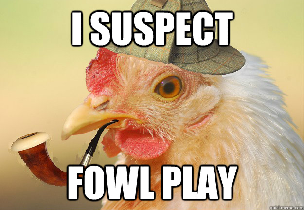 Chicken with detective cap that says: fowl play